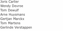Joris Carlier Wendy Devroe Tom Dewulf Arne Huysmans Gertjan Mar