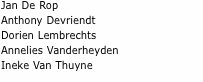 ­Jan De Rop Anthony Devriendt Dorien Lembrechts Annelies Vander