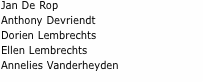 ­Jan De Rop Anthony Devriendt Dorien Lembrechts Ellen Lembrecht