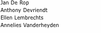 ­Jan De Rop Anthony Devriendt Ellen Lembrechts Annelies Vanderh