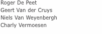 Roger De Peet Geert Van der Cruys Niels Van Weyenbergh Charly V