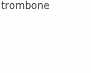 trombone