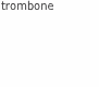trombone